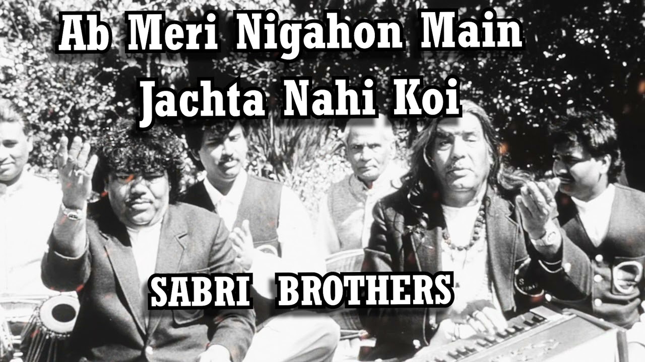 Ab Meri Nigahon Main Jachta Nahi Koi - Sabri Brothers