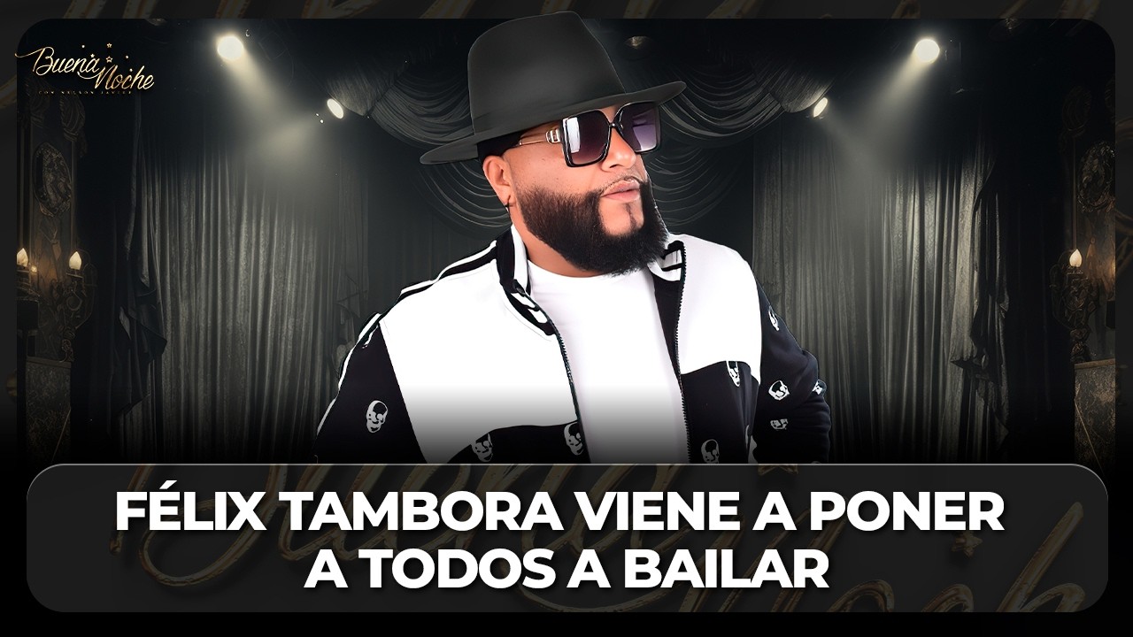 RITMO, CALLE Y SABOR: FÉLIX TAMBORA VIENE A PONER A TODOS A BAILAR | BUENA NOCHE TV