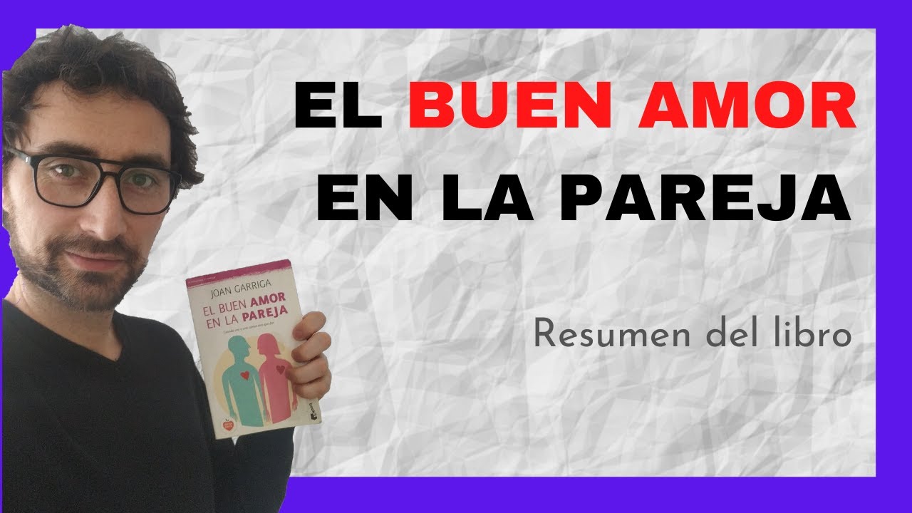 El Buen AMOR en la PAREJA 💑 - Joan Garriga (RESUMEN de libros de AUTOAYUDA)