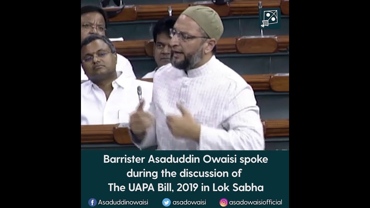 Barrister Asaduddin Owaisi spoke during the discussion of The UAPA Bill, 2019 .