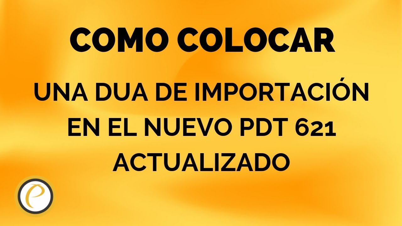 COMO COLOCAR LA DUA EN EL NUEVO PDT 621