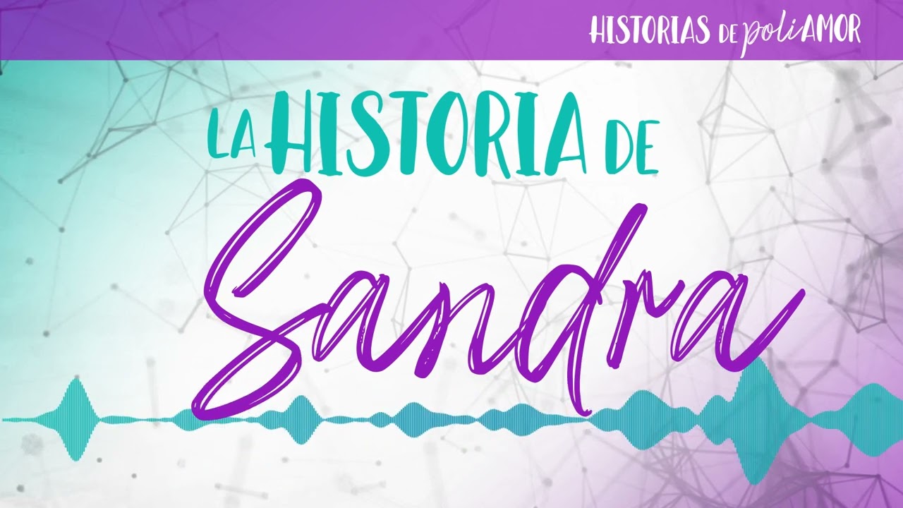 Historias de Poliamor: La historia de Sandra