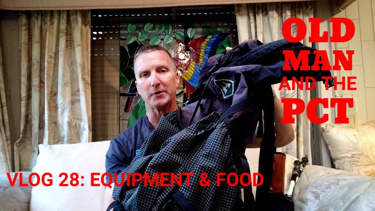Old Man and the PCT 2020 Vlog 28: Equipment and Food