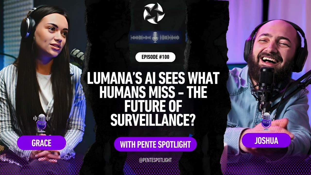EP100 | Lumana's AI Sees What Humans Miss- The Future Of Surveillance? | Pente Spotlight