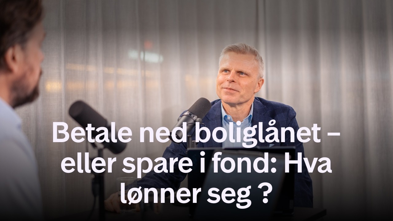Betale ned boliglånet eller spare i fond - Hva lønner seg egentlig?