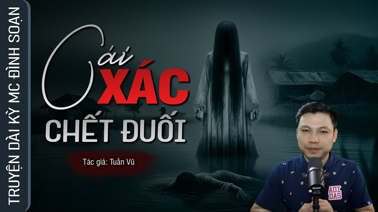 Truyện Ma: CÁI XÁC CHẾT ĐUỐI - Chết Hụt Bị Vong Oán Theo Mc Đình Soạn Kể Nghe HÃI