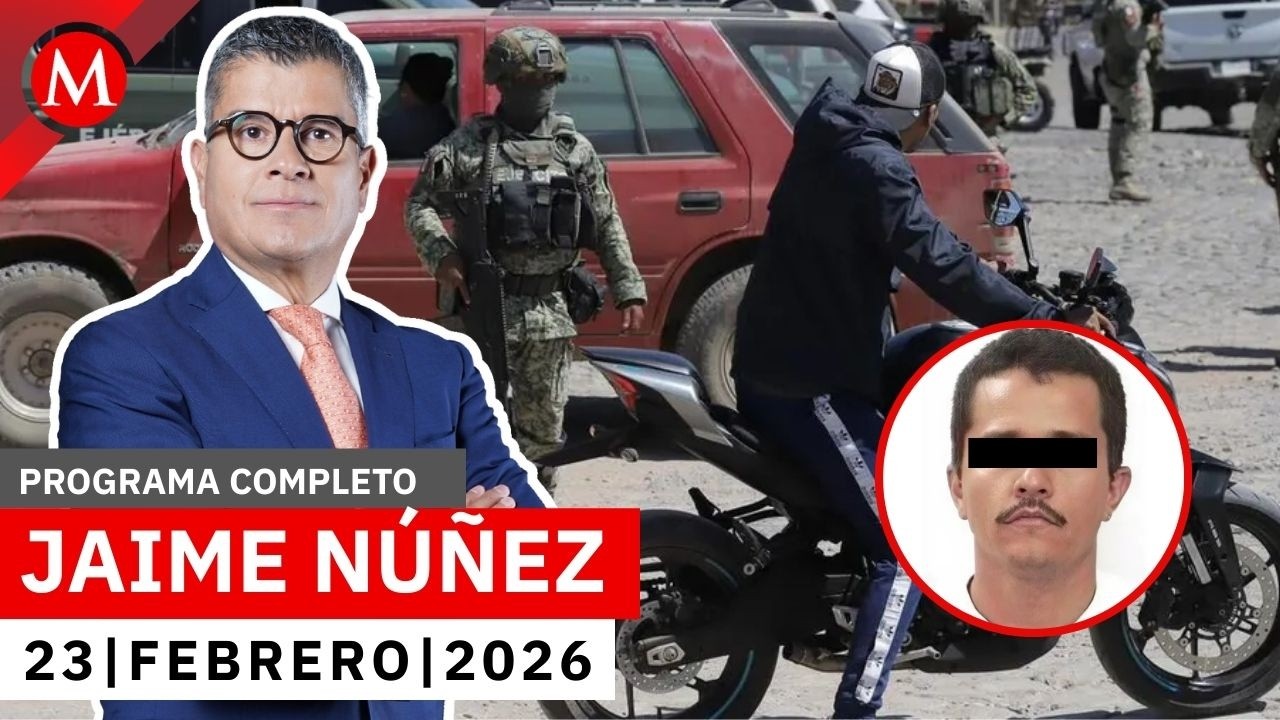 Abatimiento de 'El Mencho' deja saldo de 70 personas detenidas | Jaime Núñez, 23 de febrero de 2026