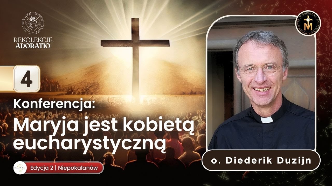 ADORATIO 2 | Konferencja 4 - Maryja jest kobietą eucharystyczną | o. Diederik Duzijn