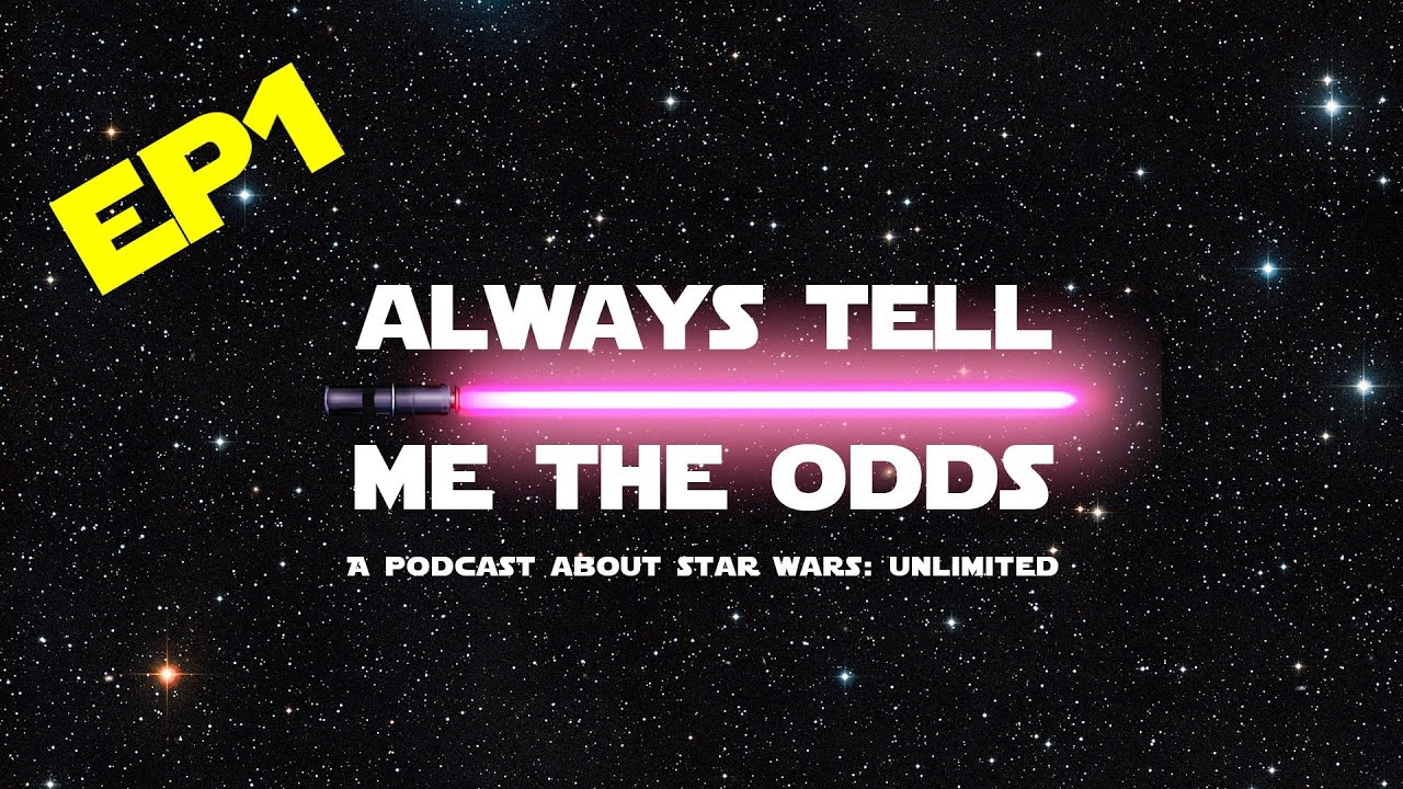 Podcast - 1 Always tell me the odds | Star Wars Unlimited