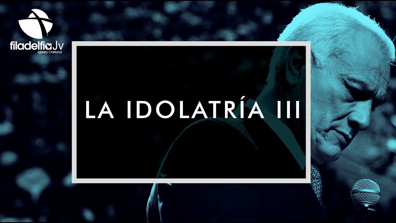 La Idolatría III - Abraham Peña - Jornadas de adoración