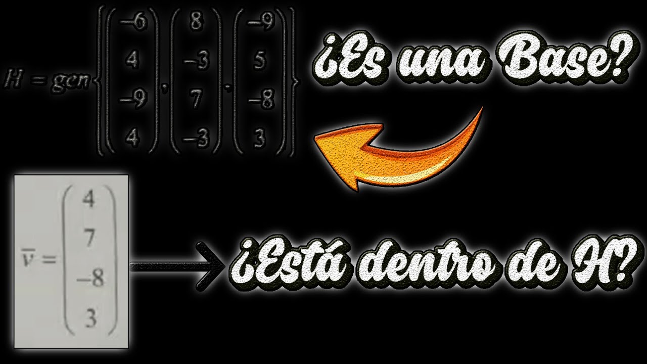 07. Cómo VERIFICAR que unos VECTORES son una BASE y que un VECTOR Pertenezca a esa BASE | Serie de E