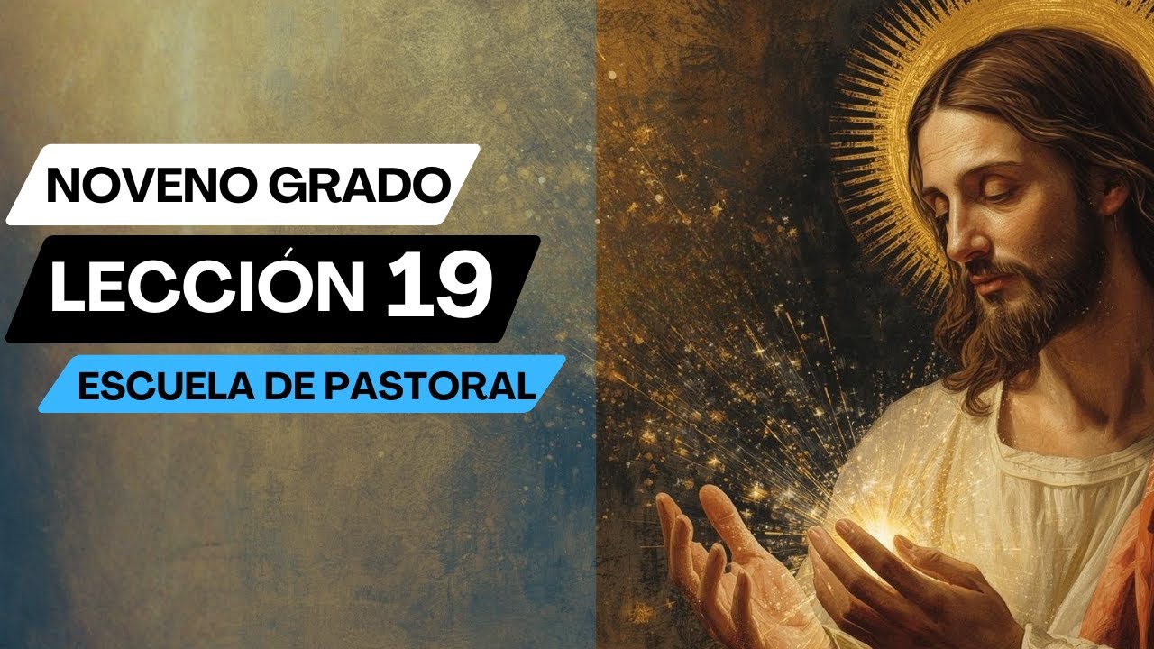 Lección 19 - Noveno Grado - Escuela de Pastoral 