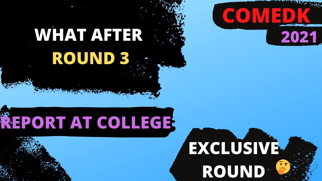 COMEDK 2021📌  WHAT AFTER ROUND 3 🤔📍EXCLUSIVE ROUND