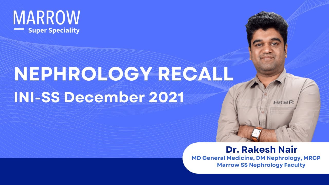 INI-SS December 2021 Recall- Nephrology | Dr. Rakesh Nair | Marrow Super Speciality