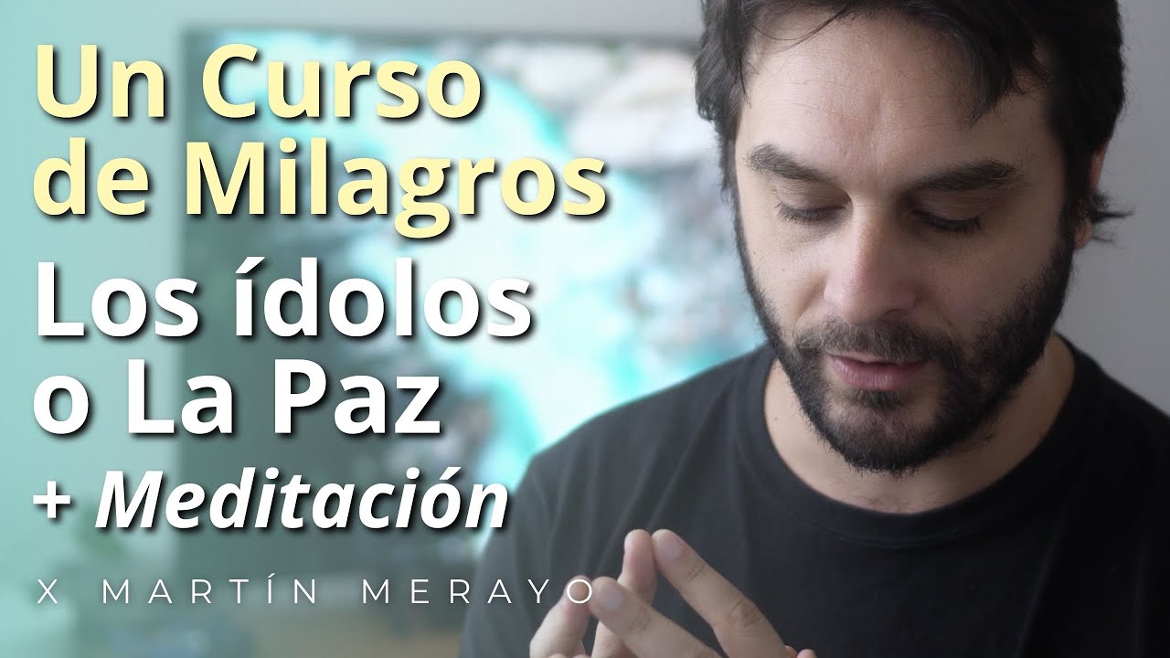 Un Curso de Milagros - Los ídolos o la Paz + Meditación