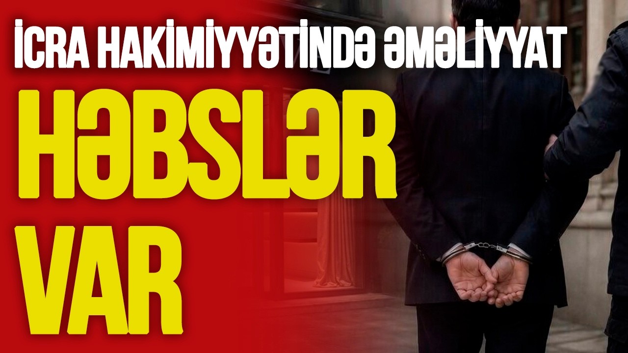 İcra Hakimiyyətində antikorrupsiya ƏMƏLİYYATI: Kimlər HƏBS edildi &ndash; &ldquo;Ana Xəbər&rdquo;də