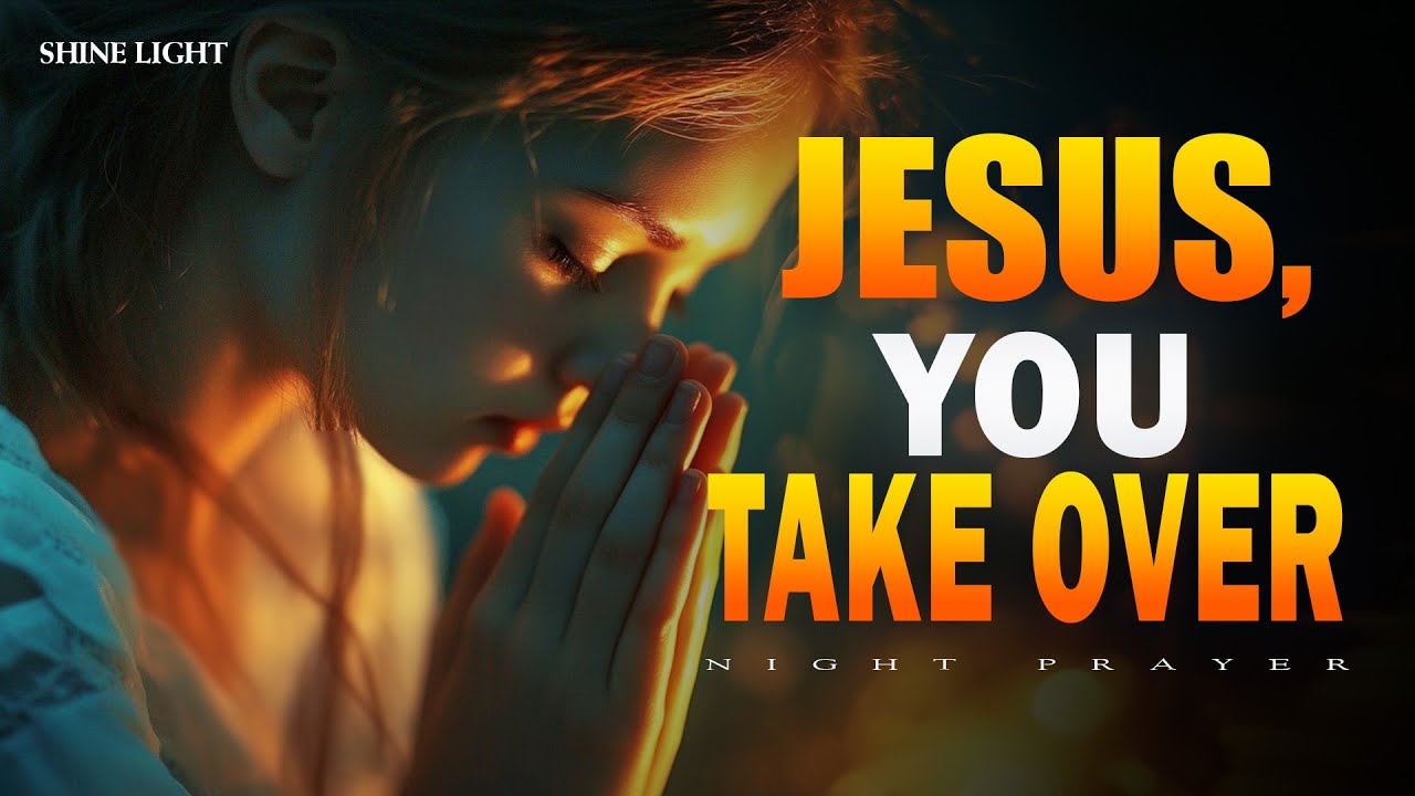Before You Sleep, Say “Jesus, You Take Over” and Rest in His Peace Tonight | Bedtime Prayer
