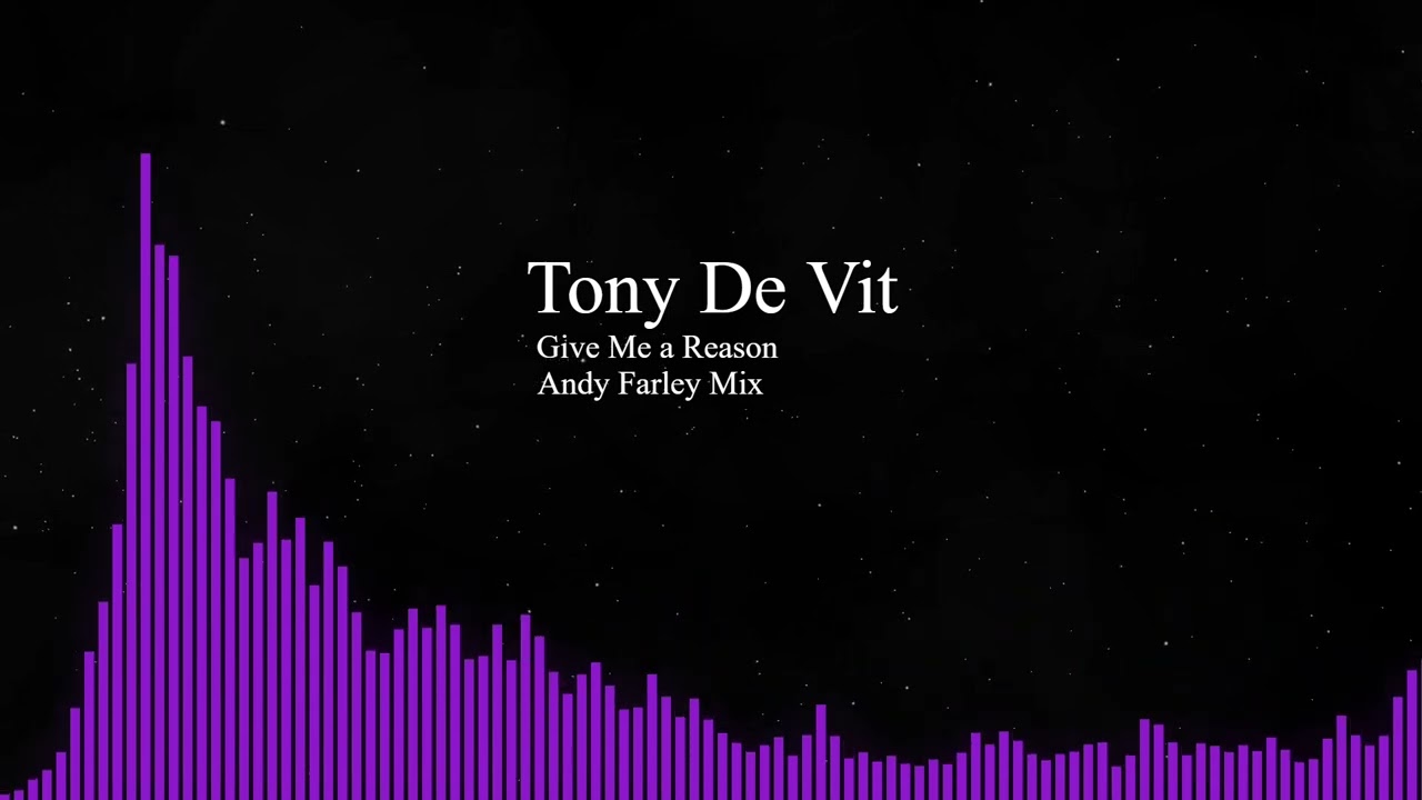 Tony De Vit - Give Me a Reason (Andy Farley Mix)