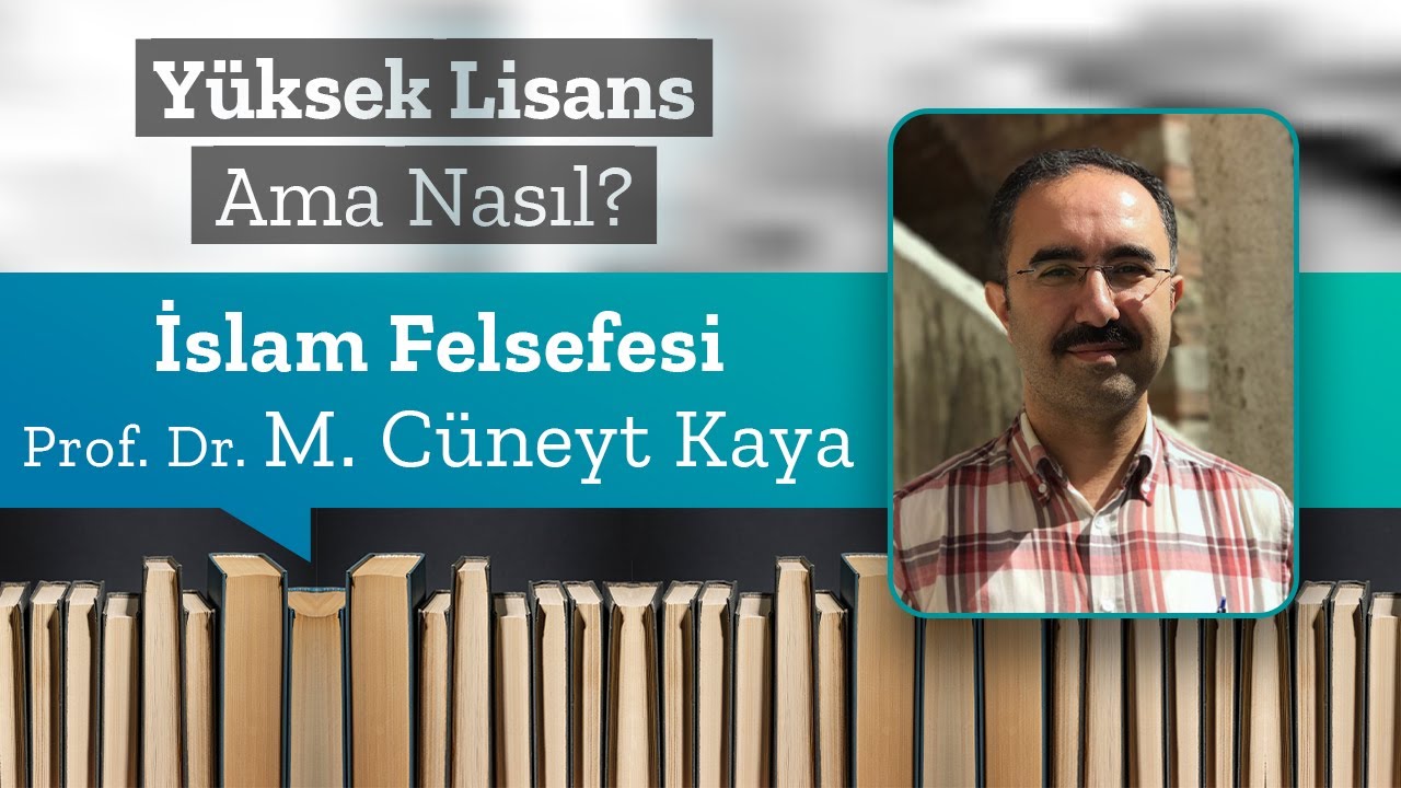 İslam Felsefesi, Prof. Dr. M. Cüneyt Kaya | Yüksek Lisans Ama Nasıl 14