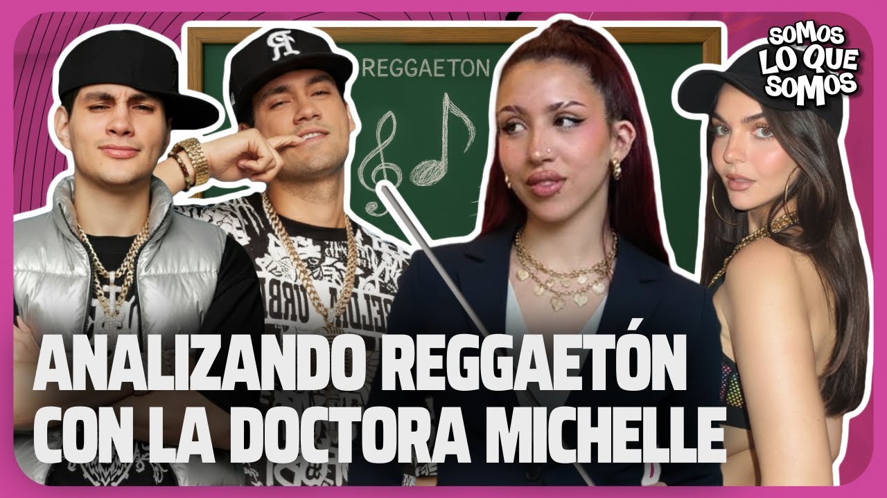 ANALIZANDO REGGAET&Oacute;N CON LA DOCTORA MICHELLE - SOMOS LO QUE SOMOS