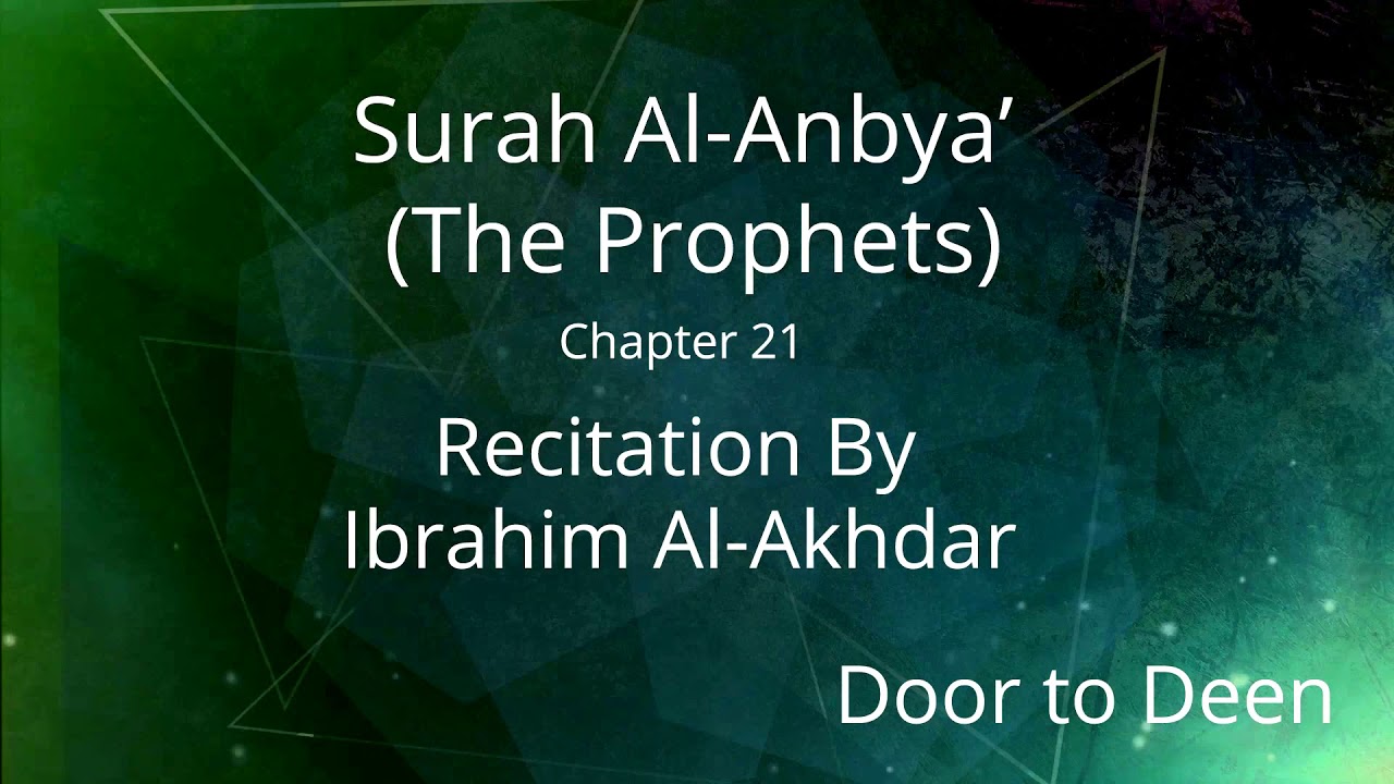 Surah Al-Anbya' (The Prophets) Ibrahim Al-Akhdar Quran Recitation