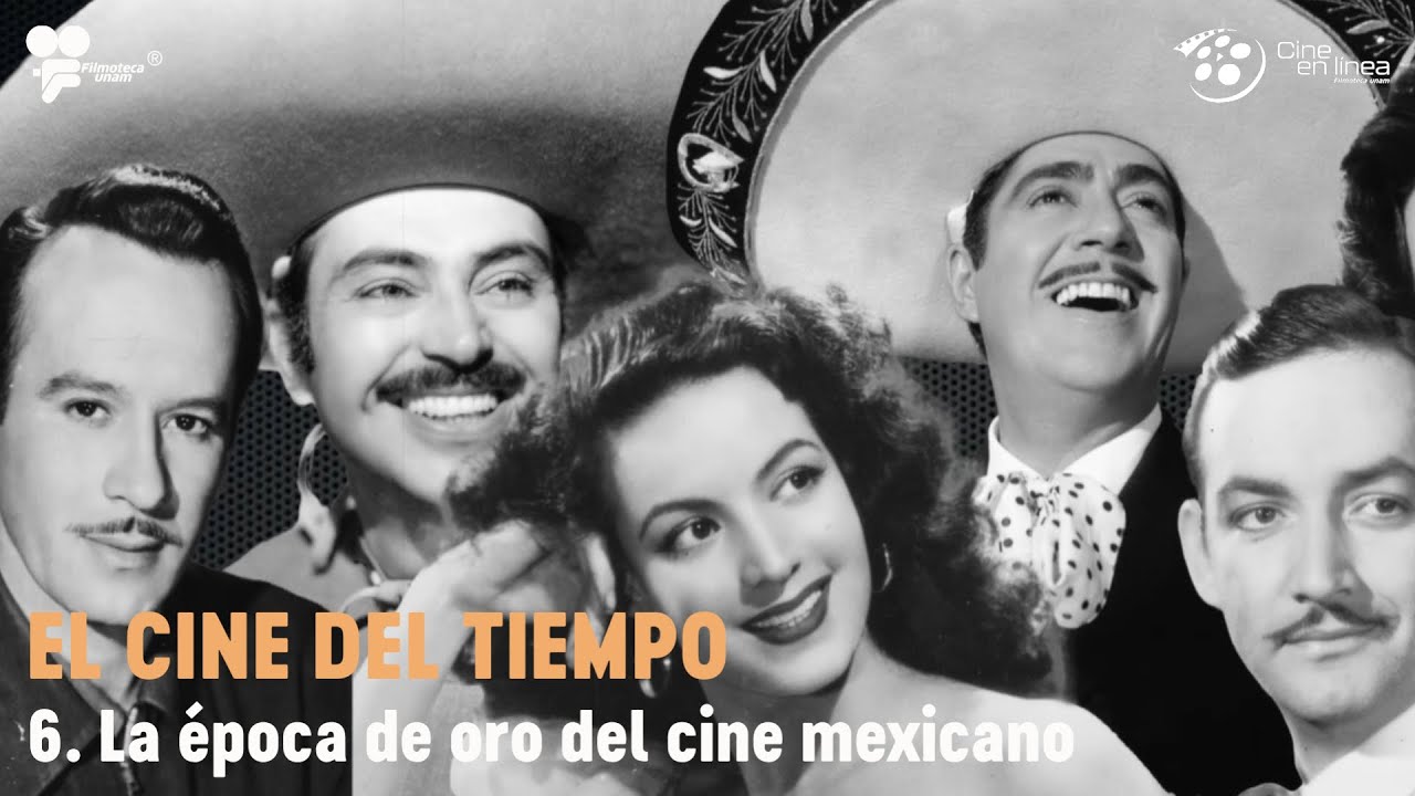 6- La época de oro del cine mexicano / El cine del tiempo / Cine en línea - Filmoteca UNAM