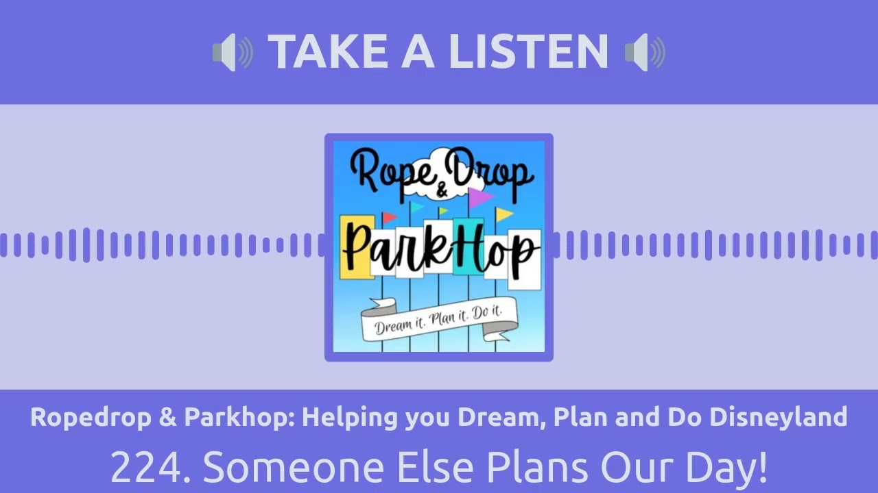 Ropedrop & Parkhop: Helping you Dream, Plan and Do Disneyland - 224. Someone Else Plans Our Day!