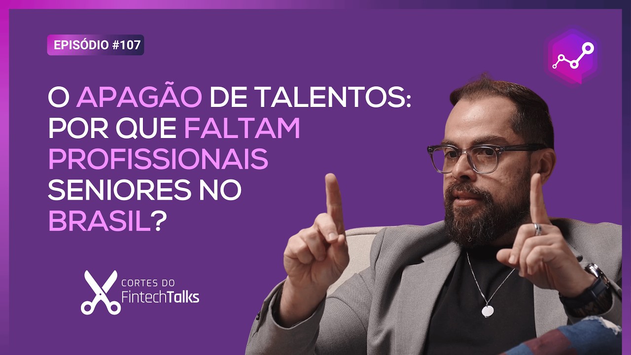 O Apagão de Talentos: Por que faltam profissionais seniores no Brasil? [Cortes do Fintech Talks]