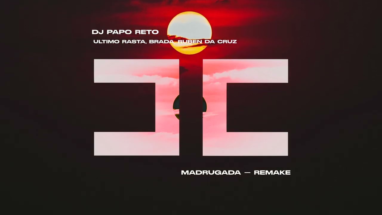 Dj Papo Reto, Último Rasta, Brada, Ruben da Cruz - Madrugada - Remake