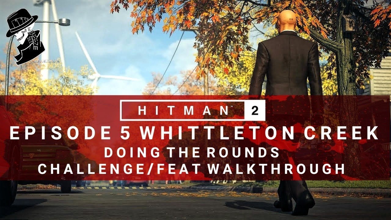 HITMAN 2 | Whittleton Creek | Doing The Rounds | Challenge/Feat | Walkthrough