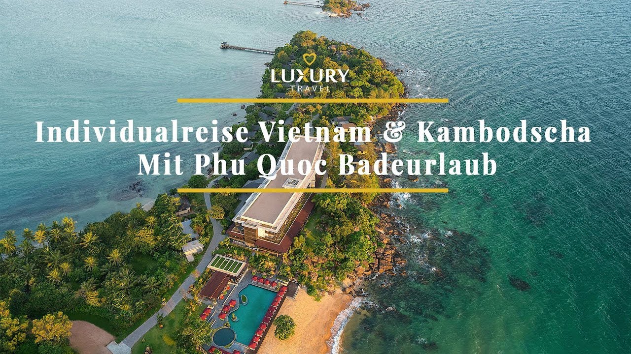 Individualreise Vietnam & Kambodscha Mit Phu Quoc