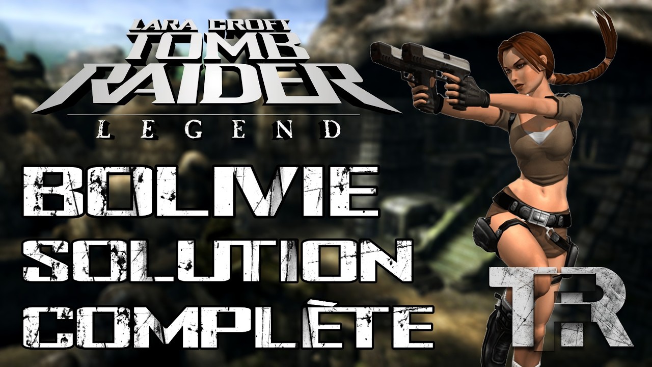 Tomb Raider Legend - Bolivie - Solution Complète