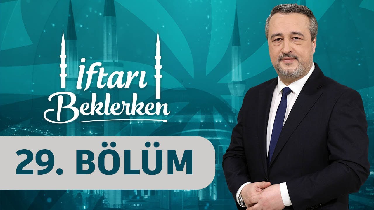 Bayram: Birlikte Sevinmek ve Paylaşmak - İftarı Beklerken 29. Bölüm