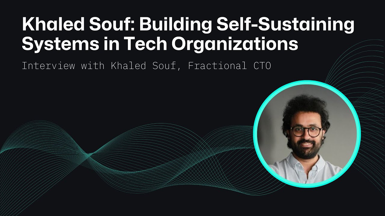 Khaled Souf: Building Self-Sustaining Systems in Tech Organizations