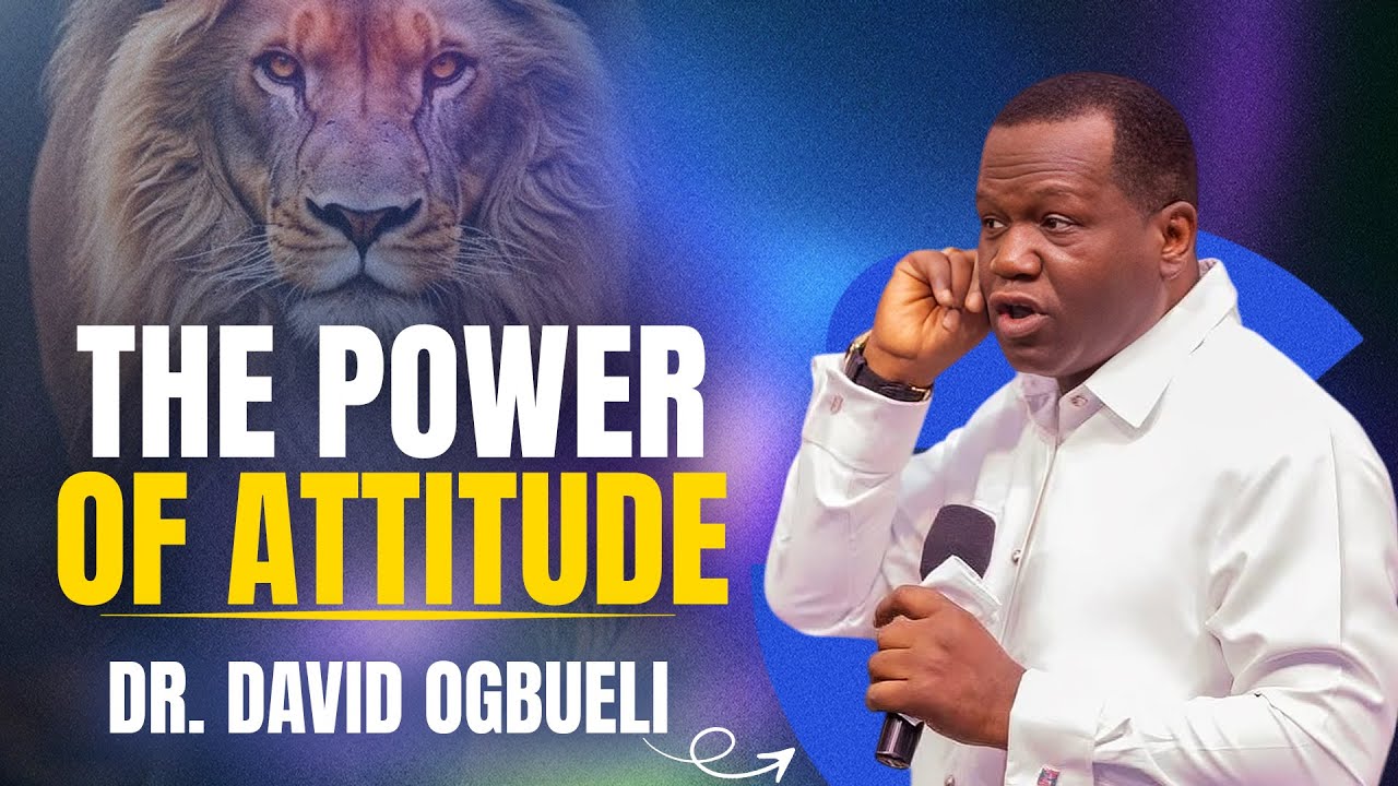 THE POWER OF ATTITUDE || DR. DAVID OGBUELI