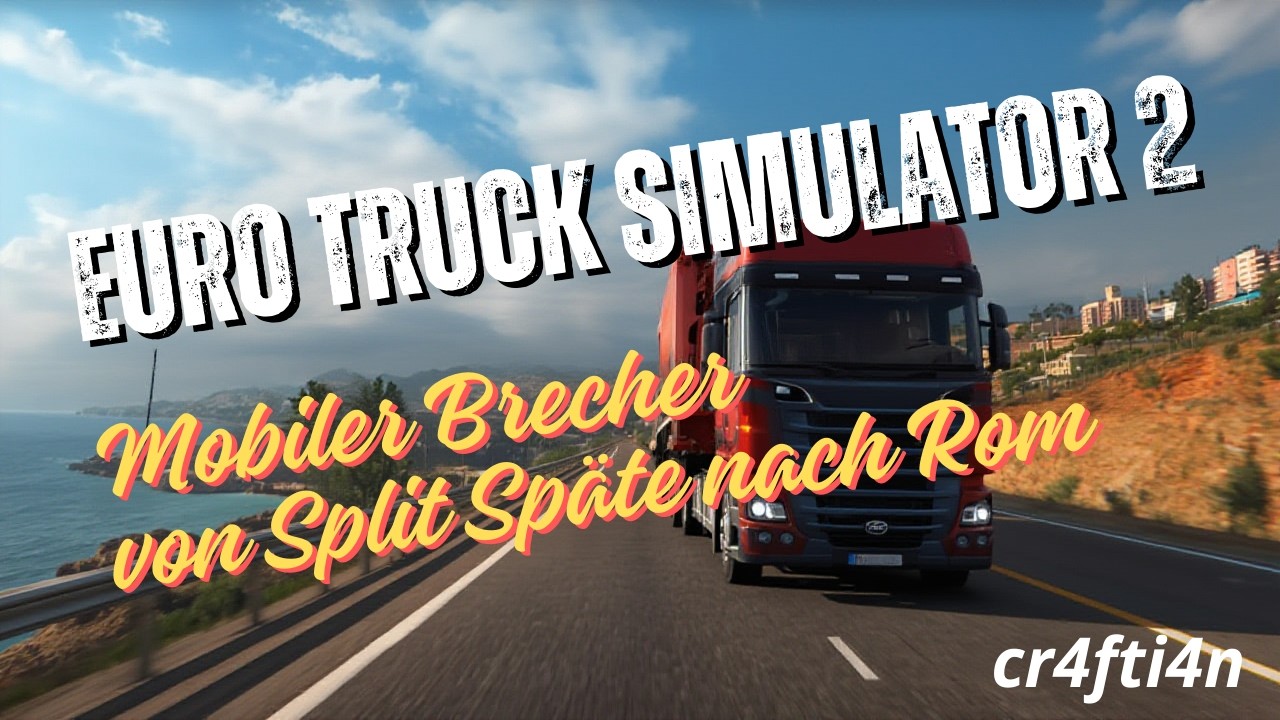 🚛 Euro Truck Simulator 2 – Folge 64: Mobiler Brecher von Split nach Rom | cr4fti4n