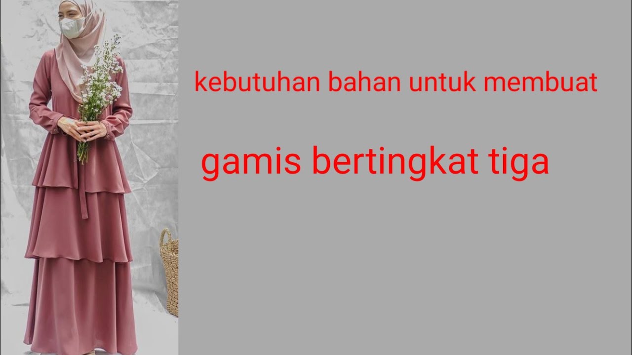 kebutuhan bahan untuk membuat pola gamis tingkat tiga #rancangan bahan