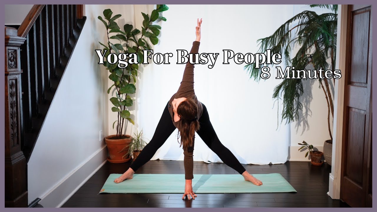 Yoga For Busy People - 8 Minute Yoga Flow - Feel Better Fast