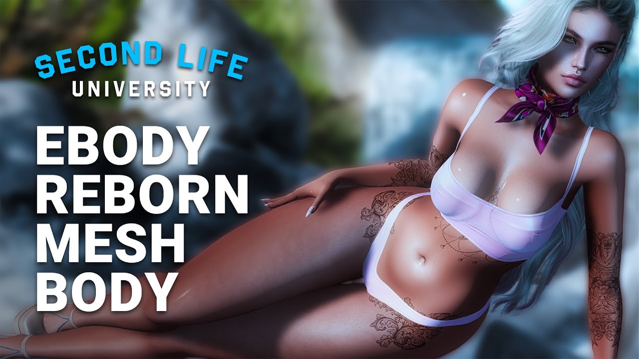 Second Life University - How to Upgrade your Avatar&rsquo;s Body with Ebody Reborn Female Mesh Body