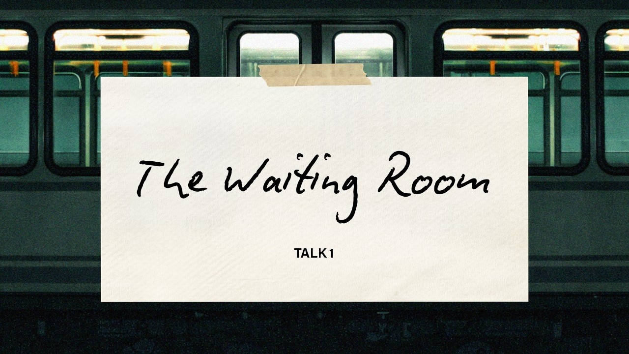 How Did We Get Here: Talk 1 - The Waiting Room