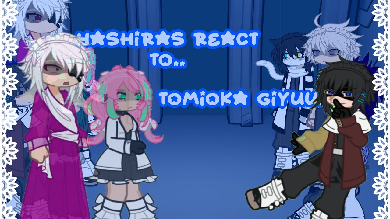 Hashiras react to Tomioka Giyuu as random gacha TikTok&rsquo;s [] My AU [] WIP [] Warnings in vid []