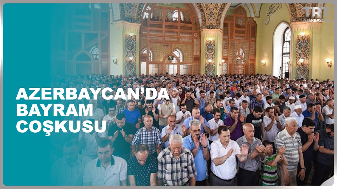 AZERBAYCAN’DA BAYRAM COÇKUSU