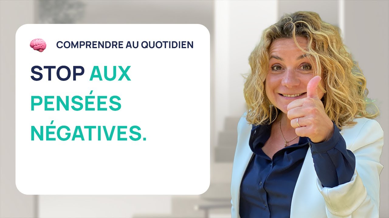 STOP AUX PENSÉES NÉGATIVES : LA MÉTHODE POUR POSITIVER AU QUOTIDIEN
