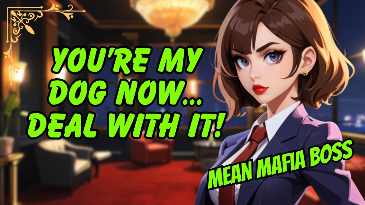 [F4M] You're my dog now… DEAL WITH IT! [Mean & Spicy] [Mafia] [Pet Play] [ASMR RP]