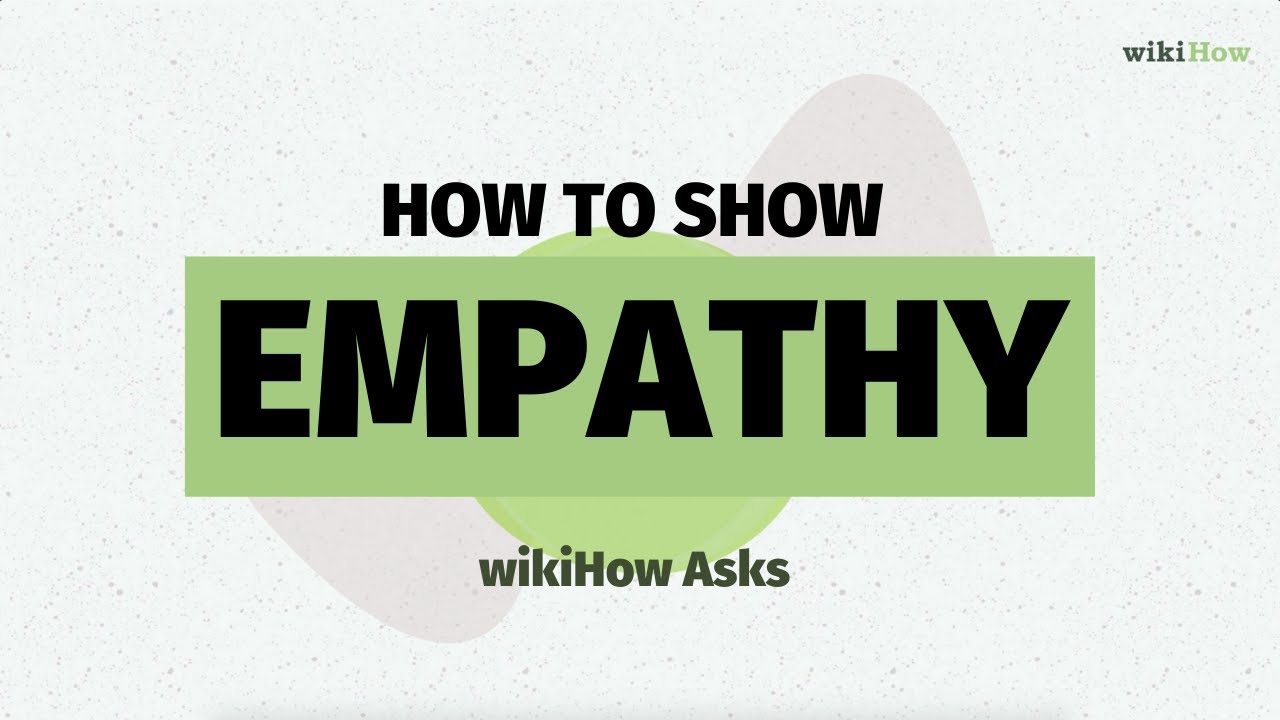 How to Show Empathy | wikiHow Asks an Expert Mind/Body Life Coach