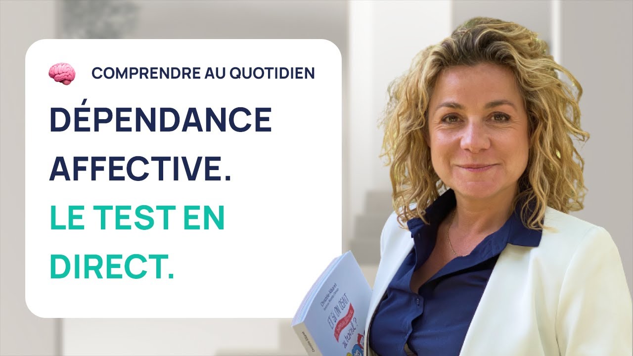 DEPENDANCE AFFECTIVE : CAUSES,  TRAITEMENTS, TEST EN DIRECT