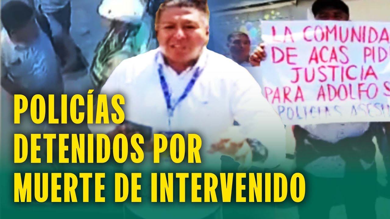 Oficiales detenidos por agresión a intervenido que termina muerto: