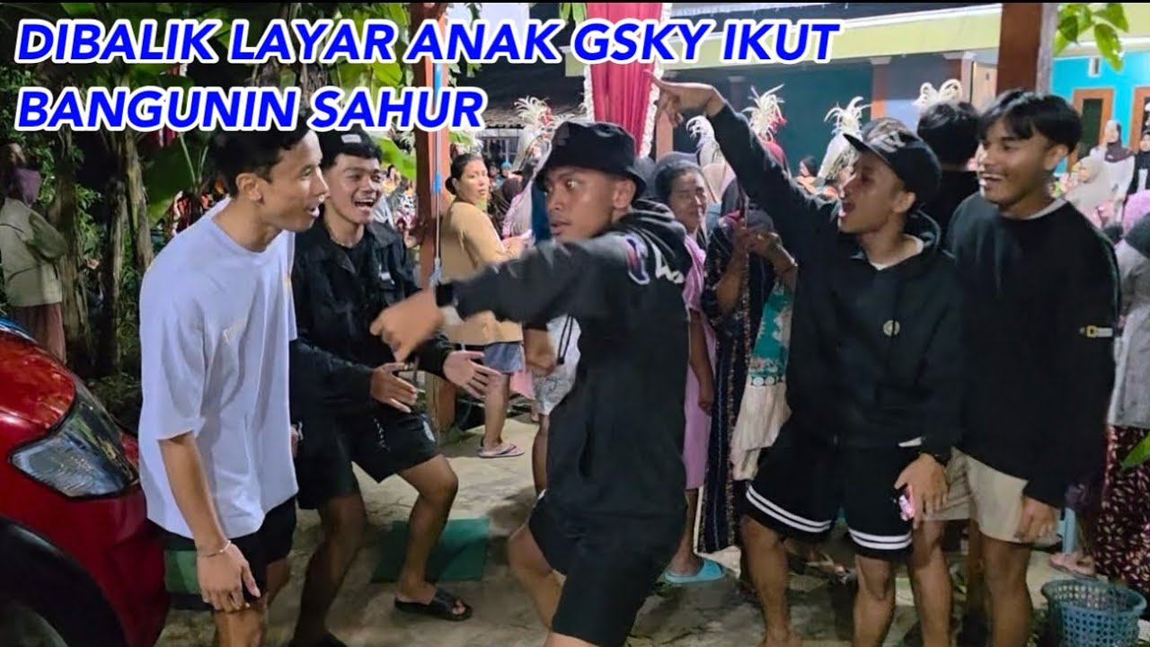 DIBALIK LAYAR ANAK GSKY IKUT BANGUN SAHUR