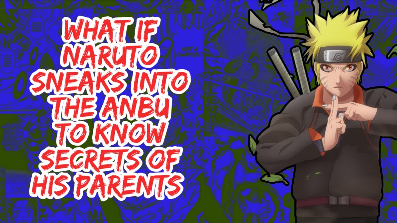 What if Naruto Sneaks Into The Anbu to Know Secrets of His Parents | Part 1