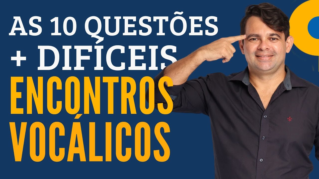 ENCONTROS VOCÁLICOS: As 10 questões mais difíceis.